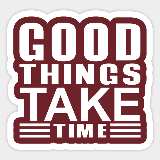 good things take time Sticker by Janjisuci